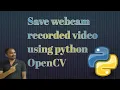 Save webcam recorded using python OpenCV
