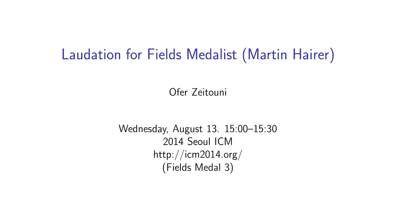 ICM2014 Ofer Zeitouni, Laudation for Fields Medalist: Martin Hairer