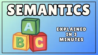 Semantics Explained in 3 Minutes