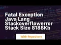 fatal exception java lang stackoverflowerror stack size 8188kb