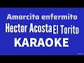 “Amorcito enfermito” (Hector Acosta El Torito karaoke)