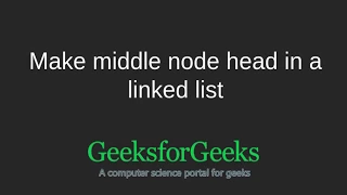 Make middle node head in a linked list GeeksforGeeks