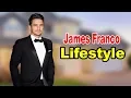 James Franco - Lifestyle Girlfriend Hobbies Facts Net Worth Biography 2020 Celebrity Glorious