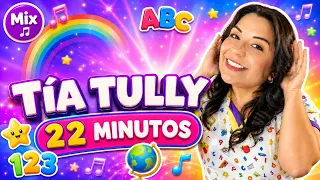 CANCIONES INFANTILES con Tía Tully 🎵 22 MINUTOS para Cantar, Bailar y Aprender 🌈