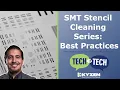 SMT Stencil Cleaning Series Best Practices - Tech 2 Tech