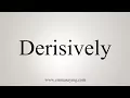 How To Say Derisively