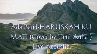 Download Ada Band-HARUSKAH KU MATI+LIRIK(Cover by Tami Aulia ) Live Acoustic MP3