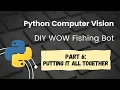 Python OpenCV World of Warcraft Fishing Bot Tutorial Part 6 Putting It All Together