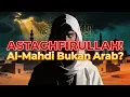 Lagu ASTAGHFIRULLAH! Fakta Mengejutkan Al-Mahdi Terungkap — Benarkah Bukan dari Arab?