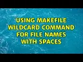 Ubuntu Using makefile wildcard command for file names with spaces