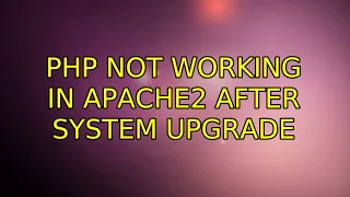 Ubuntu PHP not working in Apache2 after system upgrade 3 Solutions