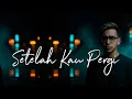 Download Lagu Setelah Kau Pergi – Lagu Galau Menyentuh Hati Tentang Penyesalan | Andre Bztn (Lyric Video)