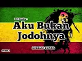 Download Lagu Aku Bukan Jodohnya - Tri Suaka REGGAE COVER HVMBLE