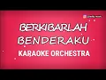 Download Lagu BERKIBARLAH BENDERAKU KARAOKE ORCHESTRA I MIDI LIRIK