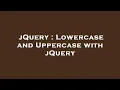 jQuery Lowercase and Uppercase with jQuery