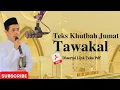 Lagu Teks khutbah jumat bahasa jawa: Tawakal: Ust.Wismanto
