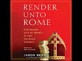 Render Unto Rome The Secret Life of Money in the Catholic Church - Jason Berry