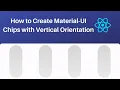 How to Create Material UI Chips with Vertical Orientation