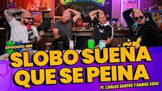 Episodio 386 - Slobo sueña que se peina FT. Carlos Santos & Daniel Sosa