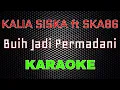 Kalia Siska \u0026 SKA86 - Buih Jadi Permadani [Karaoke] | LMusical