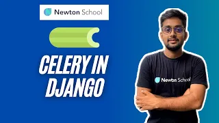 Celery Django Celery Introduction What is Celery How to use Celery with Django Newton School