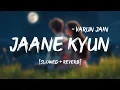 Download Lagu Jaane Kyun (Slowed + Reverb) - Varun Jain | Jaane Kyun Aate Hai | #lofisong