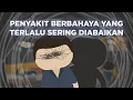 Download Lagu Penyakit Berbahaya yang Terlalu Sering Diabaikan (ft. Alex)