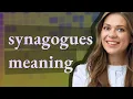 Synagogues meaning of Synagogues