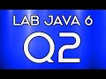 Lab 021 Lab Java 6 Question 2