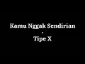 Download Lagu Kamu Nggak Sendirian - Tipe X | lirik