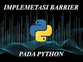 Implementasi Barrier Pada Pemrograman Python