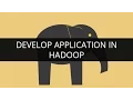 Develop Application in Hadoop Learn Hadoop Apache Hadoop Tutorial for Beginners Edureka