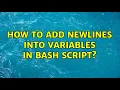 Unix Linux How to add newlines into variables in bash script 6 Solutions