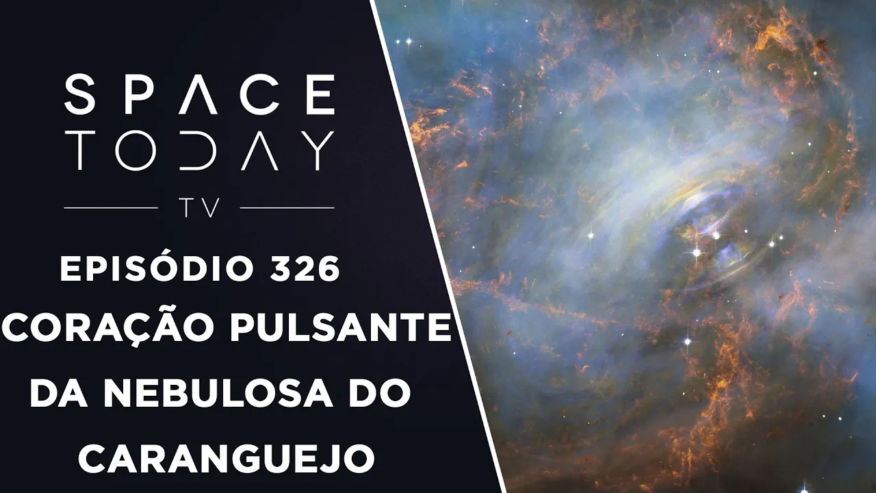 O Coração Pulsante da Nebulosa do Caranguejo - Space Today TV Ep.326