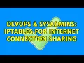 DevOps SysAdmins iptables for internet connection sharing 2 Solutions