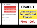 ChatGPT Code interpreter session expired Problem Fix ChatGPT Code interpreter session expired