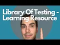 Library Of Testing - Learning Resource