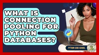 What Is Connection Pooling For Python Databases - Python Code School