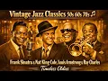 Lagu Frank Sinatra, Louis Armstrong \u0026 Nat King Cole🎷Ultimate Jazz Classics 50s - 70s | Timeless Jazz Hits