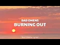 Lagu Bad Omens - Burning Out (Lyrics) 🎵