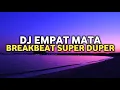 Download Lagu DJ EMPAT MATA BREAKBEAT | UC - EMPAT MATA SUPER DUPER EXP [AL DATUNUGU X UCCI] Geng29