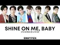 Download Lagu ENHYPEN - Shine On Me, Baby (I'm Gonna Be a Star)