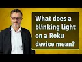 What does a blinking light on a Roku device mean