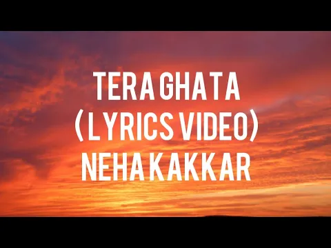 Download MP3 Tera ghata (lyrics video)|Neha kakkar
