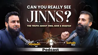 Can You Really See Jinn? | Exclusive Podcast | Shaykh Waqeeh Ali and Sohaib Bilal