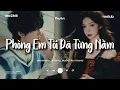 Lagu Phòng Em Tôi Đã Từng Nằm - Xem Như Tôi Từng Cưới Được Cô Ấy | BXH Nhạc Chill Lofi Tâm Trạng Hay Nhất