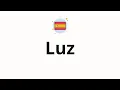 How to pronounce Luz