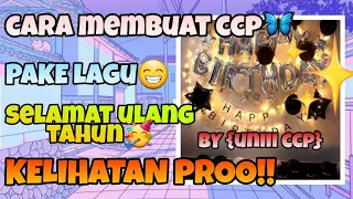 Download CARA MEMBUAT CCP PAKE LAGU SELAMAT ULANG TAHUN BY {uniii ccp} #caramembuatccp MP3