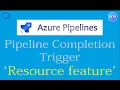 Pipeline completion trigger - using resource feature Azure DevOps Tutorial An IT Professional