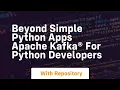 Beyond simple python apps apache kafka for python developers